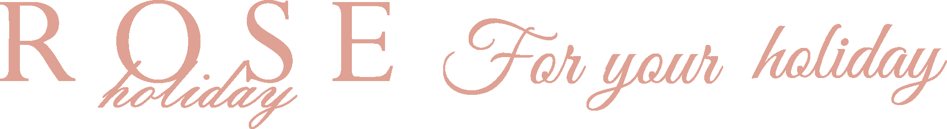 Rose Holiday — For your holiday